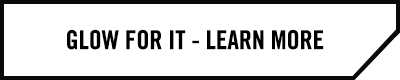 GLOW FOR IT - LEARN MORE