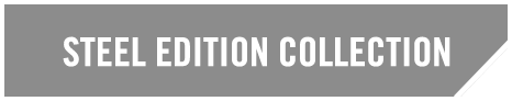 STEEL EDITION COLLECTION