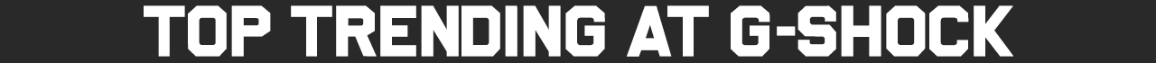 Top Trending At G-SHOCK