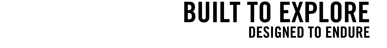 Built to explore - designed to endure