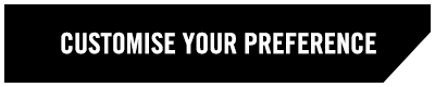 CUSTOMISE YOUR PREFERENCE