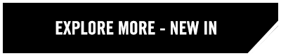 EXPLORE MORE - NEW IN
