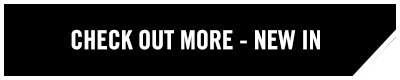 CHECK OUT MORE - NEW IN