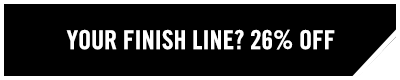 Your Finish Line? 26% OFF